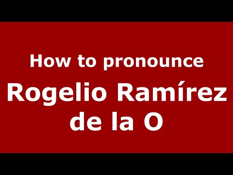 How do you say Rogelio Ramírez de la O in Mexico (Mexican Spanish)? - PronounceNames.com