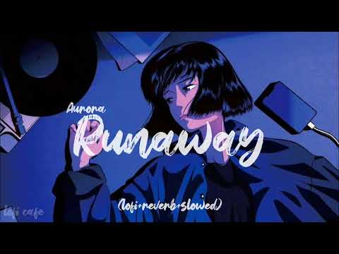 aurora - runaway (slowed + reverb + lofi version )