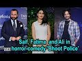 Saif Ali Khan Fatima Sana Ali Fazal In Horror Comedy Bhoot Police