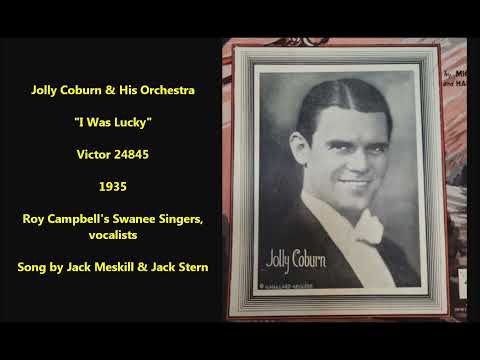 Jolly Coburn & His Orchestra "I Was Lucky" (1935) Victor 24845, vocals Roy Campbell's Swanee Singers