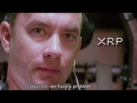 XRP HOUSTON WE HAVE A PROBLEM !!!!
