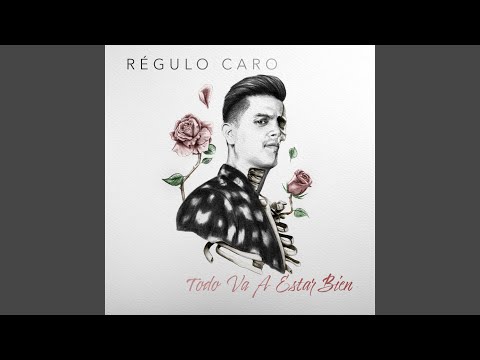 Todo Va A Estar Bien - Régulo Caro