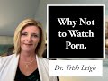 Why Not To Watch Porn