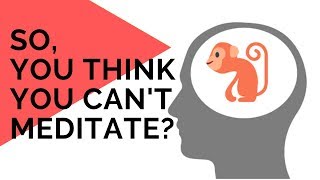 So You Think You Can't Meditate?