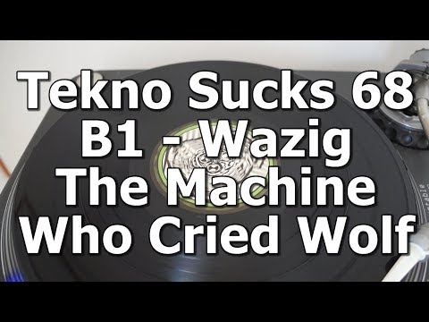 Tekno Sucks 68 - B1 - Wazig - The Machine Who Cried Wolf