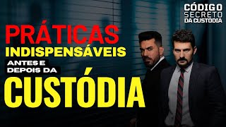 AULA 1: Práticas indispensáveis antes e durante a custódia