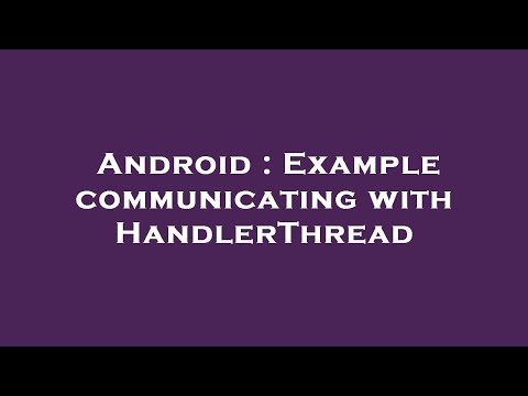 Android Example Communicating With Handlerthread