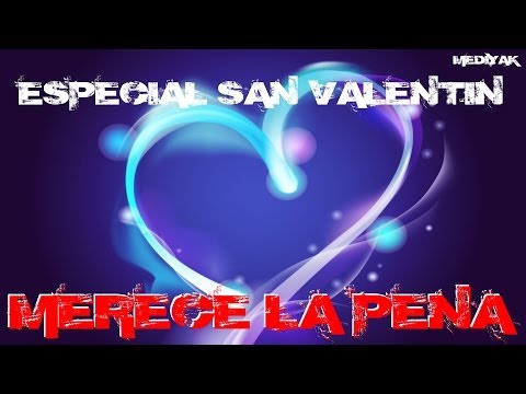 Especial San Valentin 2014 - Merece la pena - Mediyak