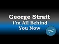 George Strait - I'm All Behind You Now (Karaoke Version)