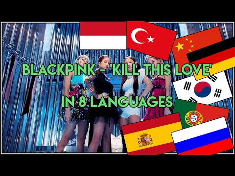 BLACKPINK - 'Kill This Love' In 8 languages (Korean,Chinese,Portuguese,Spanish,Turkish,Russian,...)