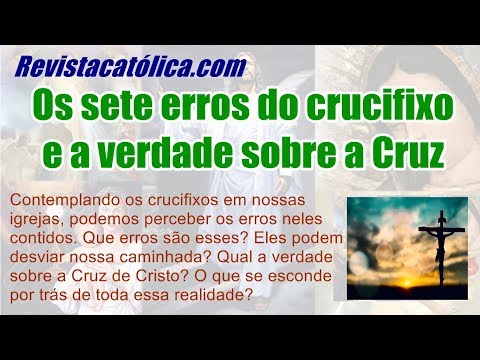 Os sete erros do crucifixo e a verdade sobre a Cruz