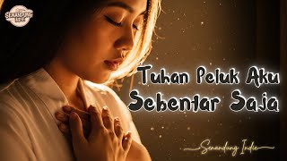 Download lagu Tuhan, Peluk Aku Sebentar Saja - Lagu Rohani Viral Penguat Iman & Harapan mp3