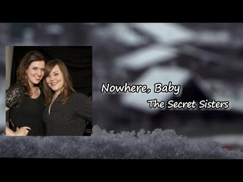 The Secret Sisters - "Nowhere, Baby"  lyrics