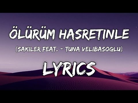 Ölürüm Hasretinle - (sakiler Feat. - Tuna Velibaşoğlu) Lyrics Şarkı sözleri
