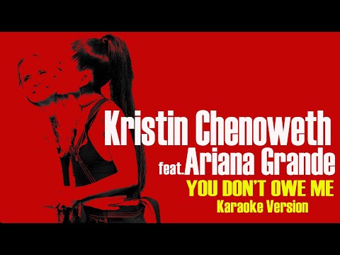YOU DON'T OWE ME - KRISTIN CHENOWETH feat. ARIANA GRANDE (Karaoke Version)