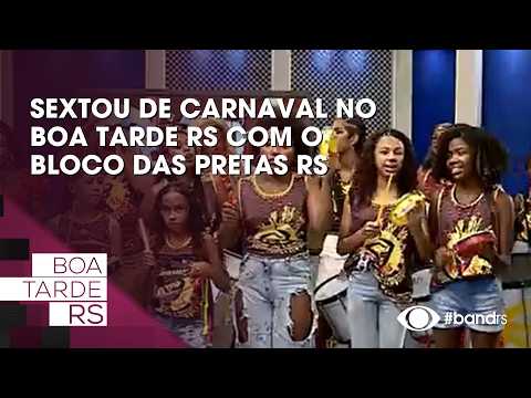Sextou de carnaval no Boa Tarde RS com o Bloco das Pretas RS