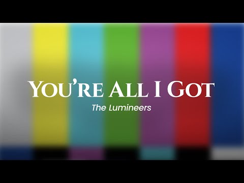 The Lumineers - You're All I Got (lyrics)