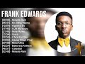F R A N K E D W A R D S Greatest Hits Top Praise And Worship Songs