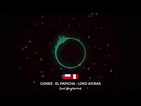 Papicha · Gonez 🇨🇱· Loko Aicras 🇨🇱- Level Neighborhood