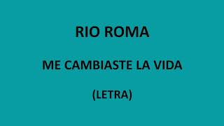 Rio Roma - Me cambiaste la vida (Letra/Lyrics)