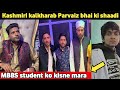 KASHMIRI KALKHARAB Parvaiz Bhai Ki Shaadi MBBS STUDENT KO KIS NA MARA Viral Video Kash Kalkharab