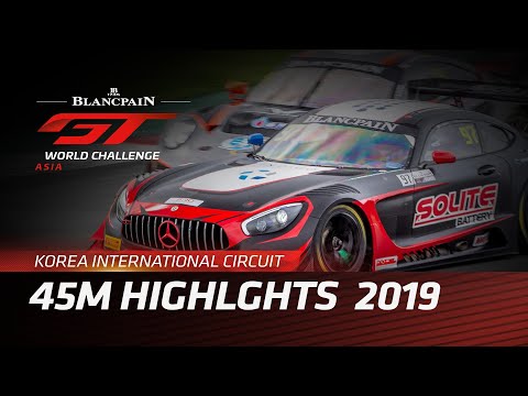 45m Highlights - YEONGAM KOREA 2019 - BLANCPAIN GT WORLD CHALLENGE ASIA