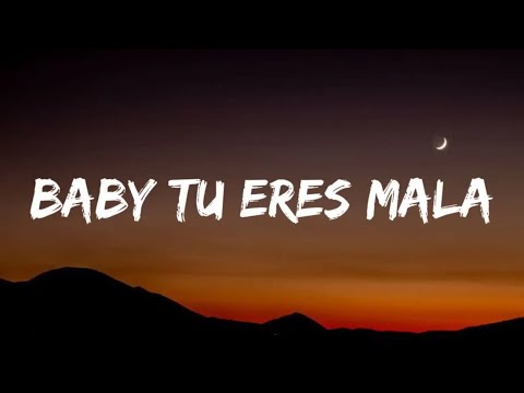 baby tu eres mala (Letra-Lyrics)