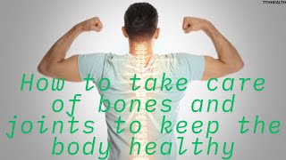 How to take care of bones and joints to keep the body healthy