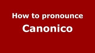How to pronounce Canonico