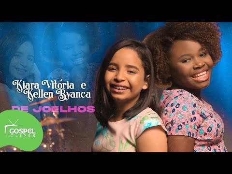 De Joelhos | Kiara Vitória e Kellen Byanca [Gospel Clipes]