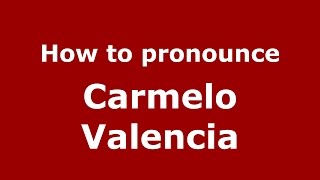 How to pronounce Carmelo Valencia