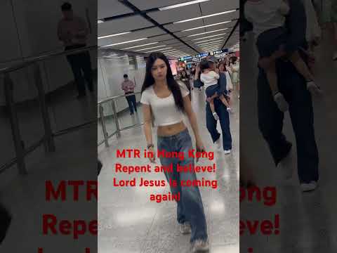 Hong Kong MTR #harpazo Repent and Believe in Lord Jesus He is coming again!