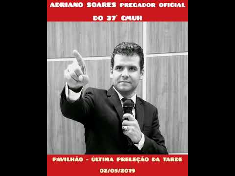 ADRIANO SOARES PREGADOR OFICIAL DO 37° GMUH
