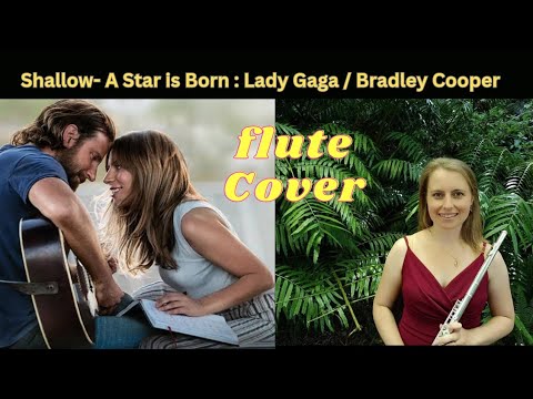 Shallow: A Star is Born( Lady Gaga/ Bradley Cooper ) Flute Cover