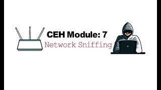 CEH Module 7 |  Network Sniffing | ARP Spoofing | MAC Flooding | Active & Passive Sniffing
