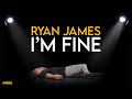 Ryan James: I'm Fine (Official Trailer)