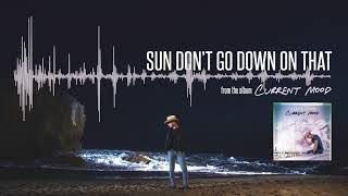 Sun Don't Go Down On That Music Video