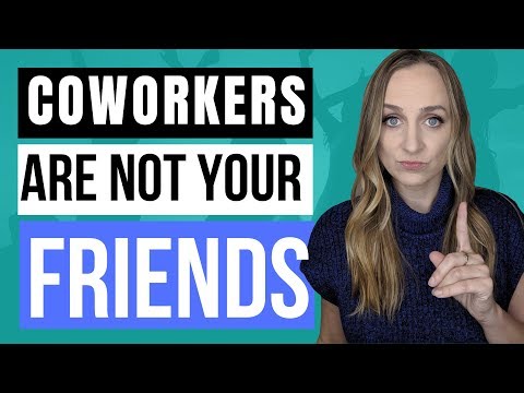 COWORKERS ARE NOT YOUR FRIENDS