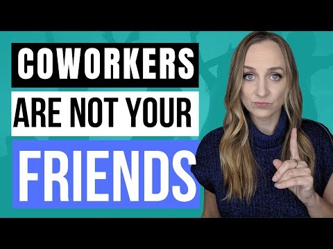 COWORKERS ARE NOT YOUR FRIENDS