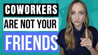 COWORKERS ARE NOT YOUR FRIENDS