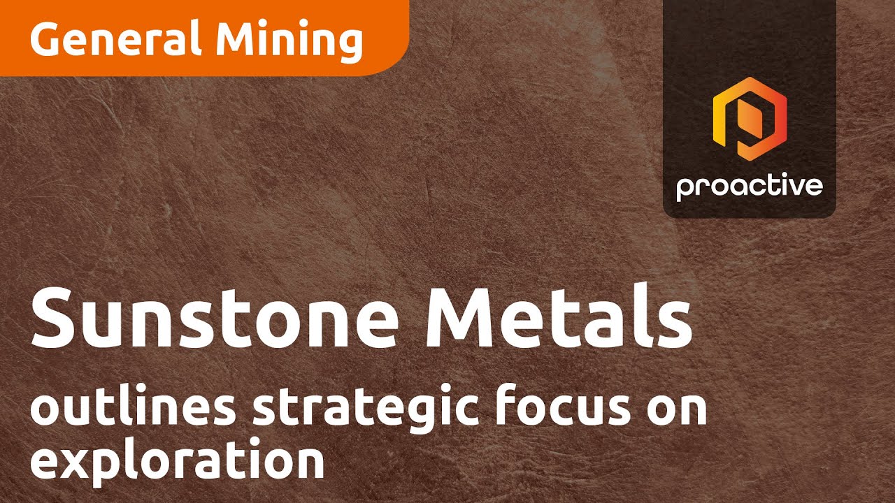 Sunstone Metals outlines strategic focus on exploration