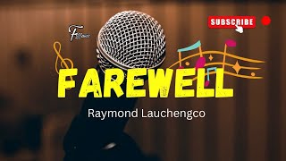 FAREWELL - RAYMOND LAUCHENGCO || LYRICS