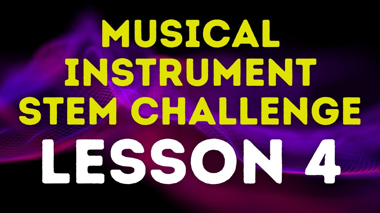 Lesson 4: Musical Instrument Stem Challenge - Sound Wave NGSS