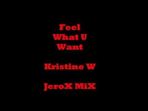 Feel What U Want - Kristine W (JeroX MiX)
