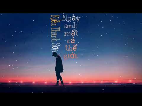 Ngày anh mất cả thế giới - Kiều Thanh Sơn