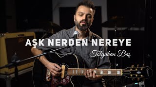 Tolgahan Baş - Aşk Nerden Nereye (Gripin Akustik Cover)