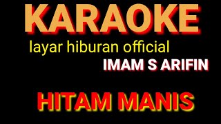 Download lagu HITAM MANIS KARAOKE IMAM S ARIFIN... mp3