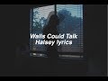 Walls Could Talk || Halsey Lyrics