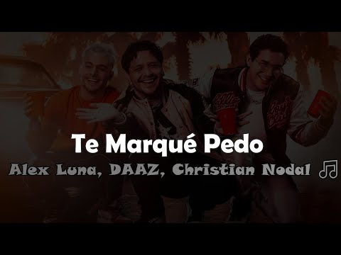Te Marqué Pedo [Letra] 😎 - Alex Luna, DAAZ, Christian Nodal 🎵