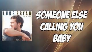 Someone Else Calling You Baby Lyrics - Luke Bryan